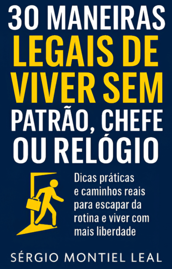 30 MANEIRAS LEGAIS DE VIVER SEM PATRÃO CHEFE OU RELOGIO