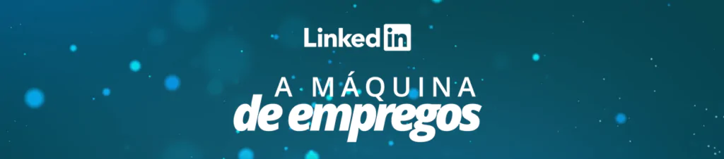 linkedin a máquina de empregos